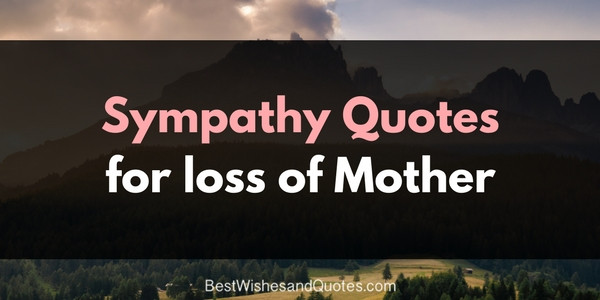 Death Of Mother Quotes
 These Sympathy Messages for the Loss of a Mother will