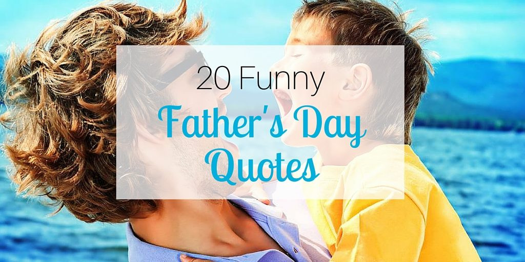 Fathers Day Quote Funny
 20 Funny Father s Day Quotes