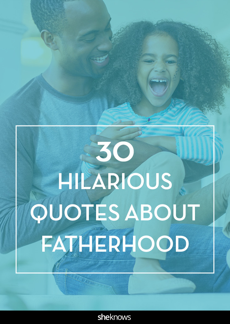 Fathers Day Quote Funny
 30 fatherhood quotes that put the funny in Father s Day