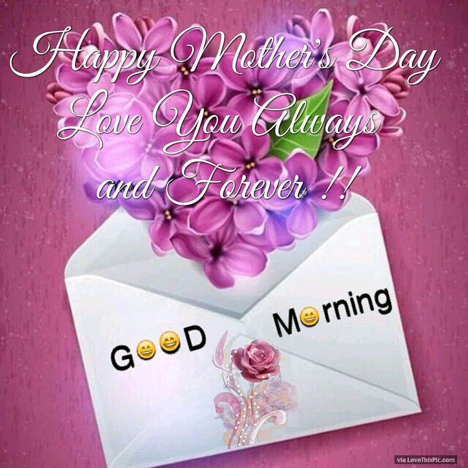 Good Mothers Day Quotes
 Good Morning Happy Mother s Day Always And Forever