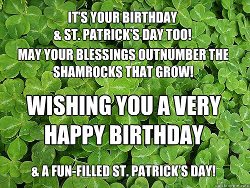Happy Birthday St Patrick's Day Quotes
 It’s your Birthday & St Patrick’s Day too May your