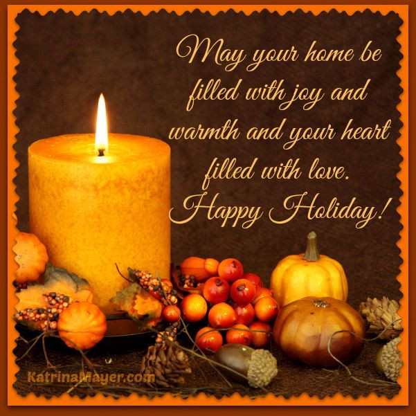 Holidays Thanksgiving Quotes
 May your home be filled with joy and warmth and your heart
