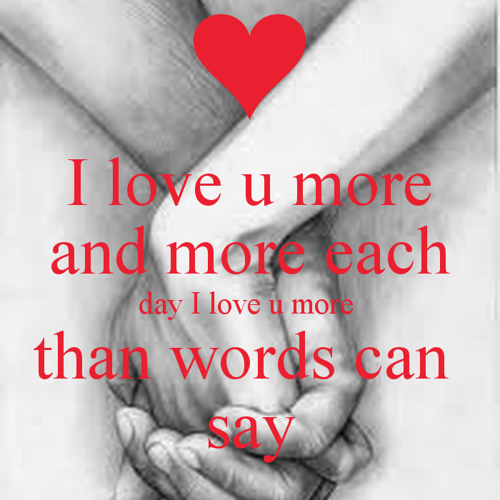 I Love You More Than Words Can Say Quotes
 I love u more and more each day I love u more than words