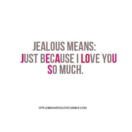 Jealous Love Quotes
 62 Jealousy Quotes and Sayings