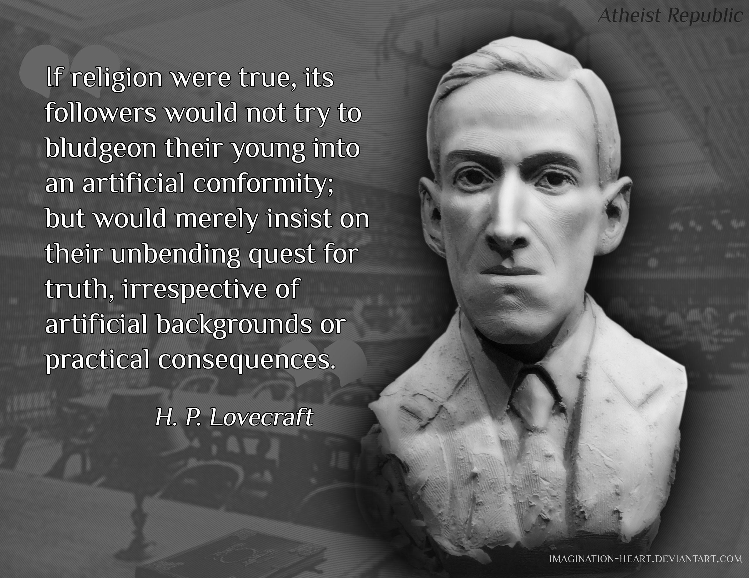Lovecraft Quote
 H P Lovecraft If Religion Were True