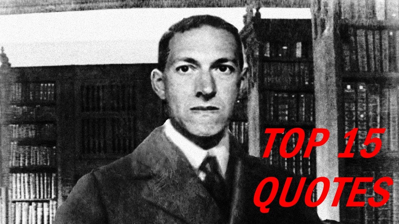 Lovecraft Quote
 15 Popular H P Lovecraft Quotes