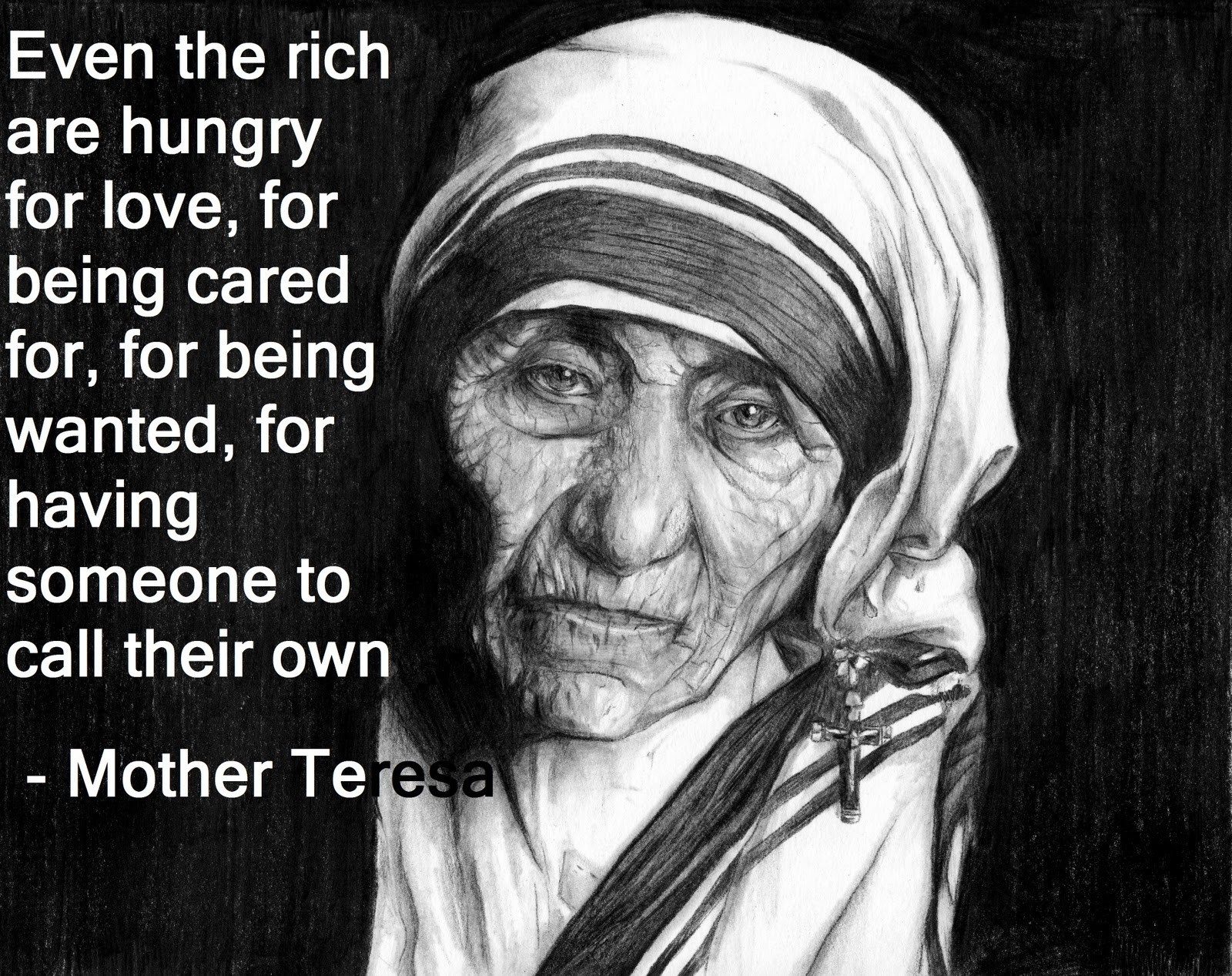 Mother Teresa Of Calcutta Quotes
 Even the rich are hungry for love …… Blessed Mother