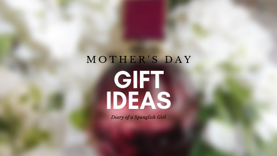 Mothers Day Gift Ideas 2019
 Mother’s Day Gift Ideas 2019 – Diary of a Spanglish Girl
