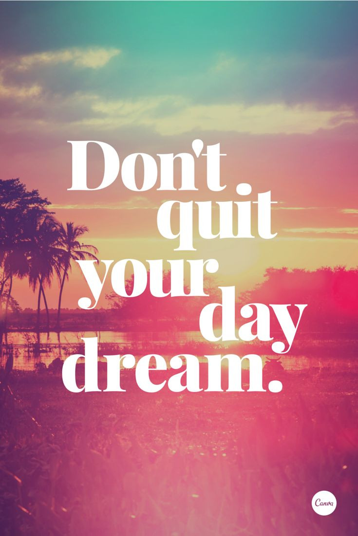 Positive Quotes Images
 Don t quit your daydream inspiration quote