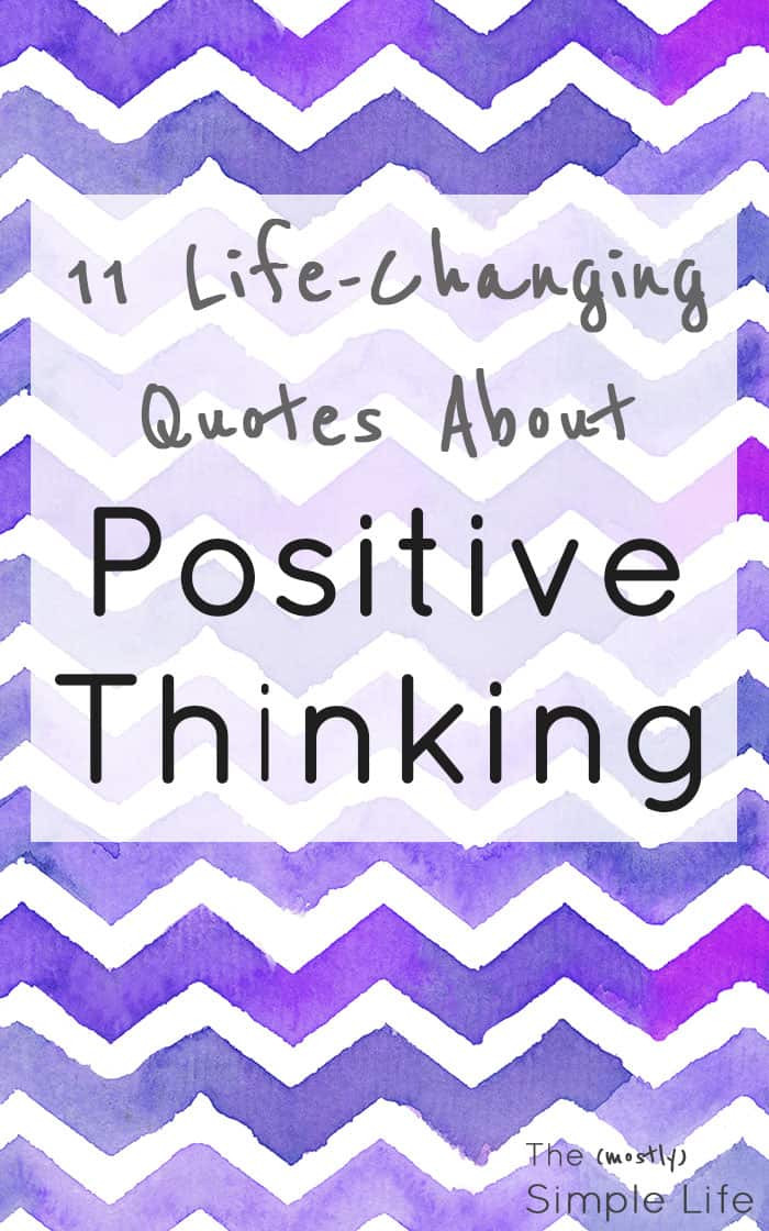 Positive Thinking Quotes About Life
 11 Life Changing Positive Thinking Quotes The mostly