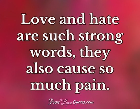 Quotes About Hatred And Love
 Love and hate are such strong words they also cause so