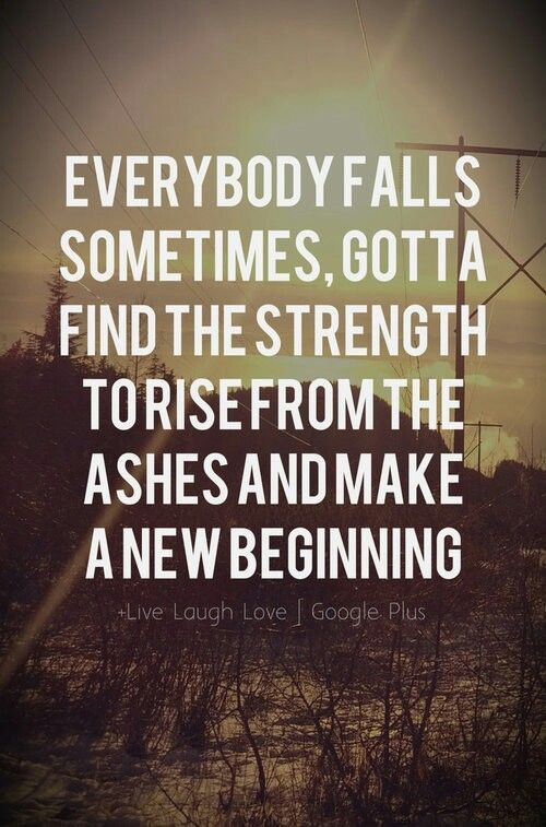 Quotes For New Relationship Beginnings
 Everybody falls find the strenght to rise for a new