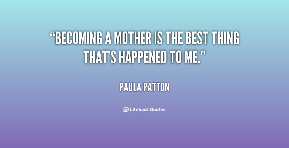 Quotes On Becoming A Mother
 Quotes About Be ing A Mother QuotesGram