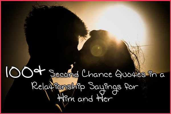 Second Chance Quotes About Relationships
 100 Second Chance Quotes in a Relationship Sayings for