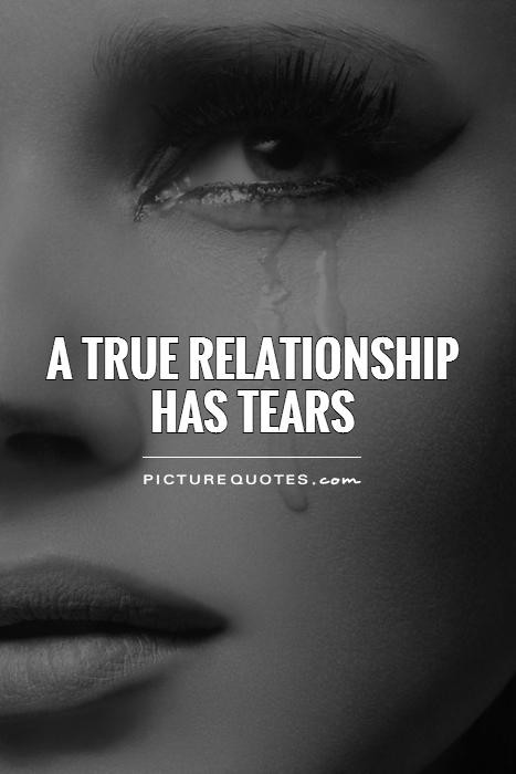 True Quotes About Relationships
 Tears Quotes Tears Sayings