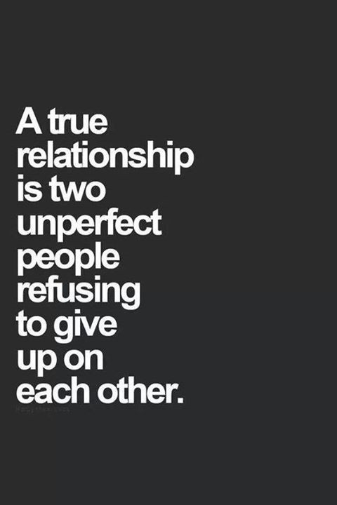 True Quotes About Relationships
 A True Relationship Is Two Unperfect People Refusing To