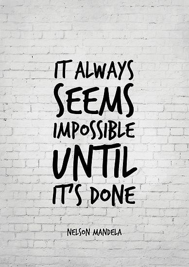 Workplace Motivational Quote
 "It always seems impossible until it s done Nelson