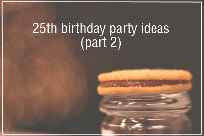 25th Birthday Party Ideas
 More 25th Birthday Party Ideas