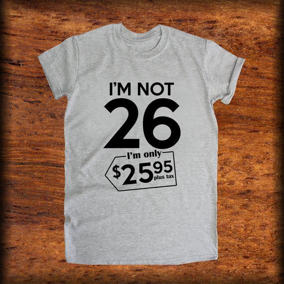 26Th Birthday Gift Ideas For Her
 26th birthday t Im Not 26 Im ly 25 95 1991 26th