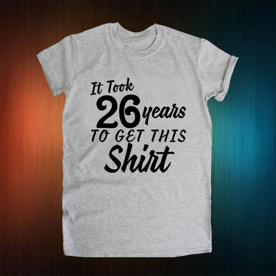 26Th Birthday Gift Ideas For Her
 26th birthday t It Took 26 Years To Get This Shirt 1991