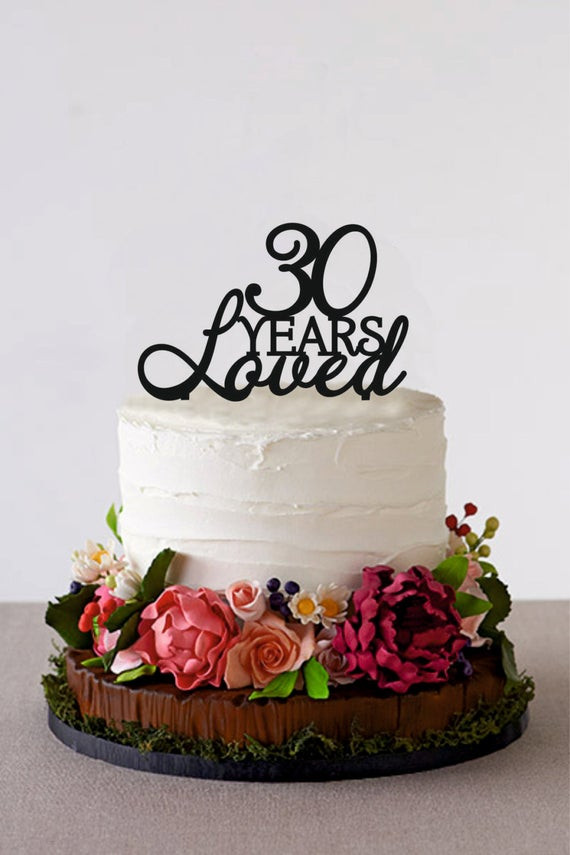 30 Year Birthday Party Ideas
 30 Years Loved 30th Birthday Cake Topper Custom Birthday Cake