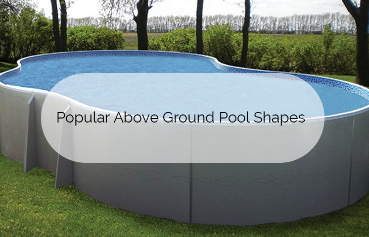 Above Ground Pool Shapes
 Popular Ground Pool Shapes in Australia