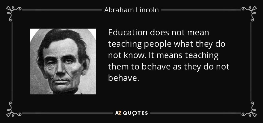 Abraham Lincoln Quotes On Education
 Abraham Lincoln quote Education does not mean teaching