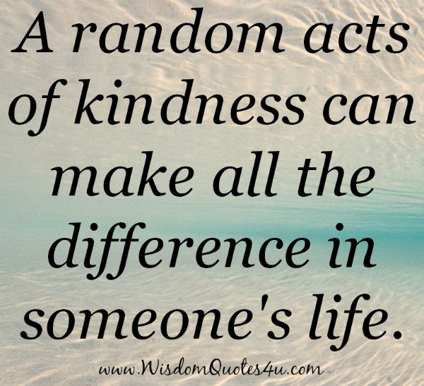 Acts Of Kindness Quotes
 A random acts of kindness Wisdom Quotes