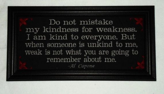 Al Capone Quote Kindness
 Al Capone quote "Kindness For Weakness" framed embroidery