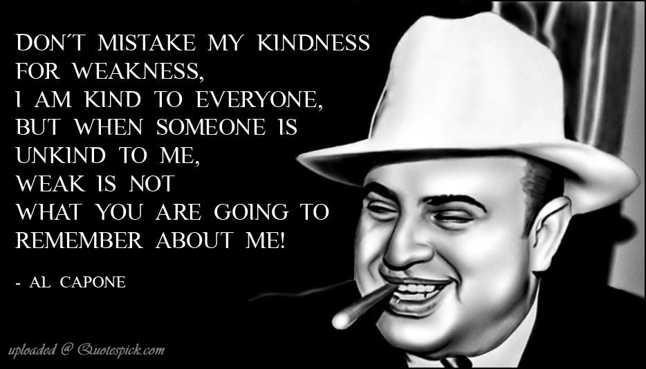Al Capone Quote Kindness
 Al Capone Quotes A Smile QuotesGram