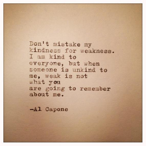 Al Capone Quote Kindness
 Mistake My Kindness For Weakness Quotes QuotesGram