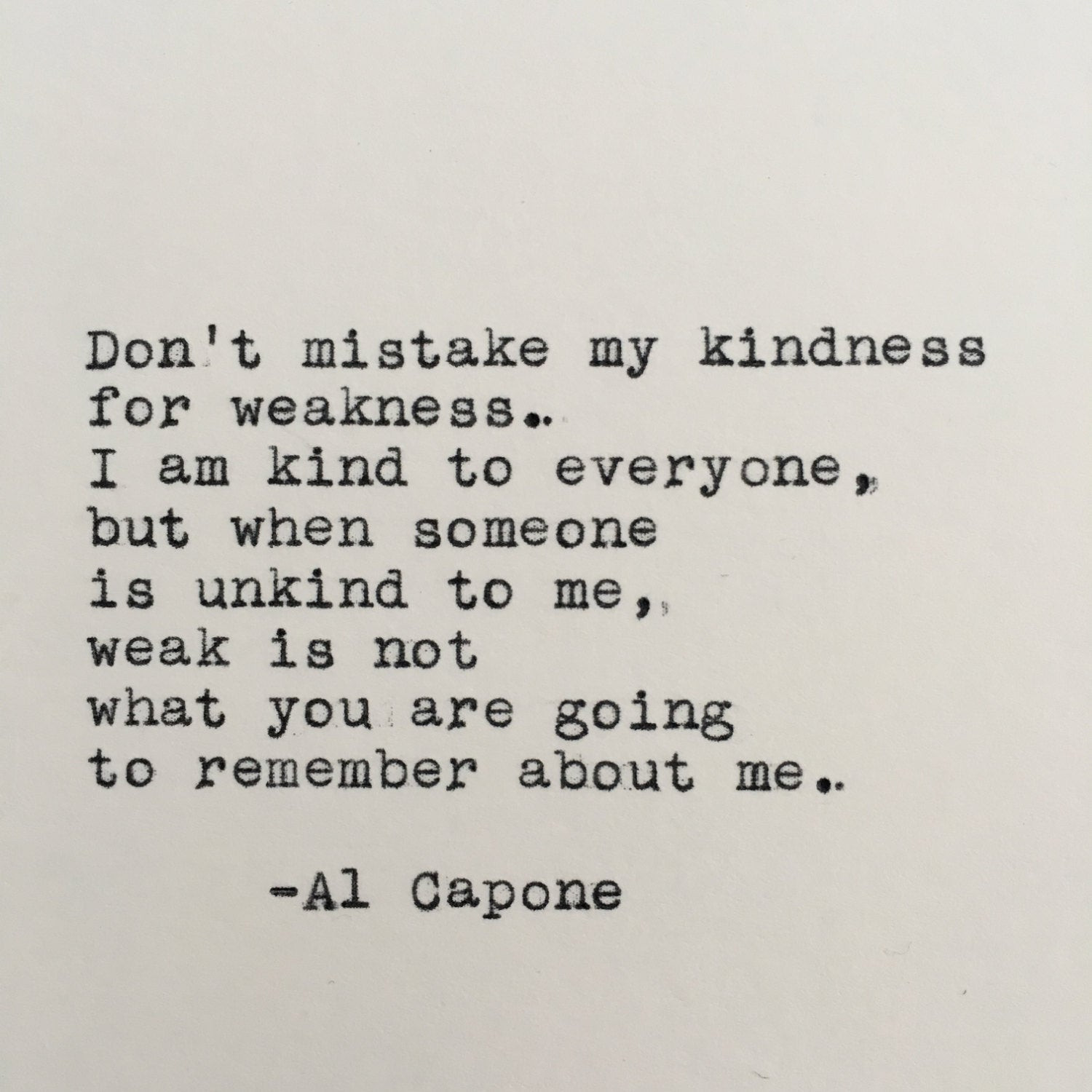 Al Capone Quotes Kindness
 Al Capone Kindness Quote Typed on Typewriter 4x6 White