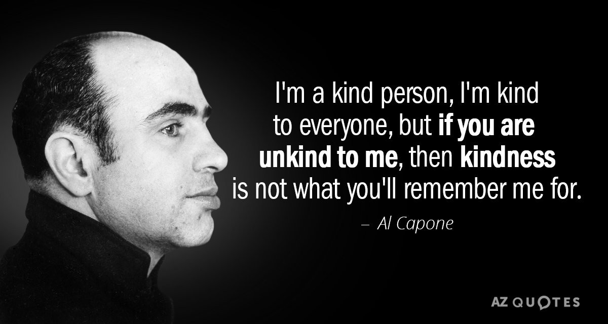 Al Capone Quotes Kindness
 Al Capone quote I m a kind person I m kind to everyone
