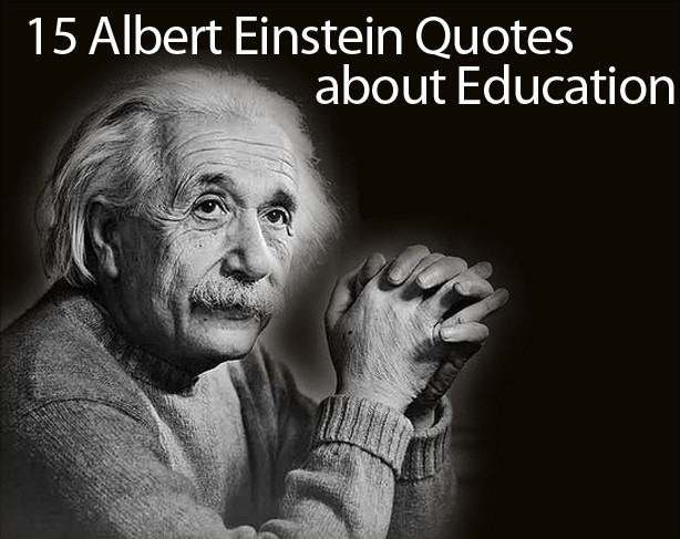 Albert Einstein Quotes On Education
 Albert Einstein Quotes on Education 15 of His Best Quotes