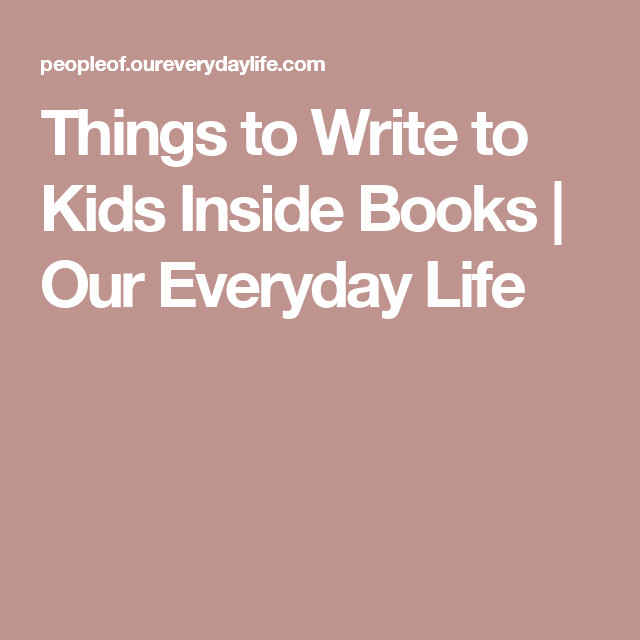 Baby Book Inscription Quotes
 Things to Write to Kids Inside Books