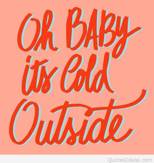 Baby It'S Cold Outside Quotes
 2016