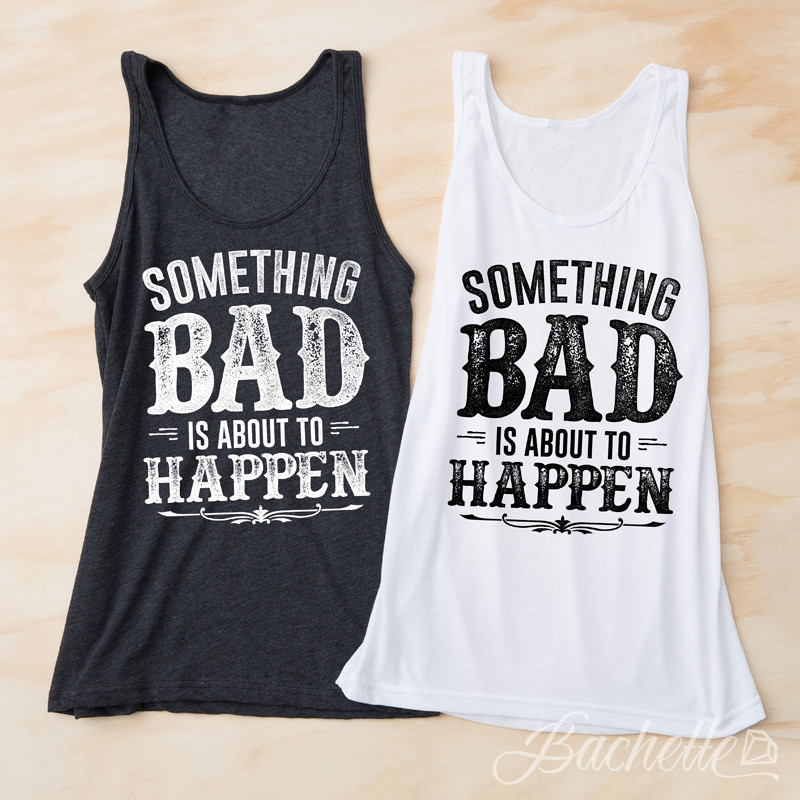 Bachelorette Party Tank Top Ideas
 Super cute "Something Bad is About to Happen" tank tops