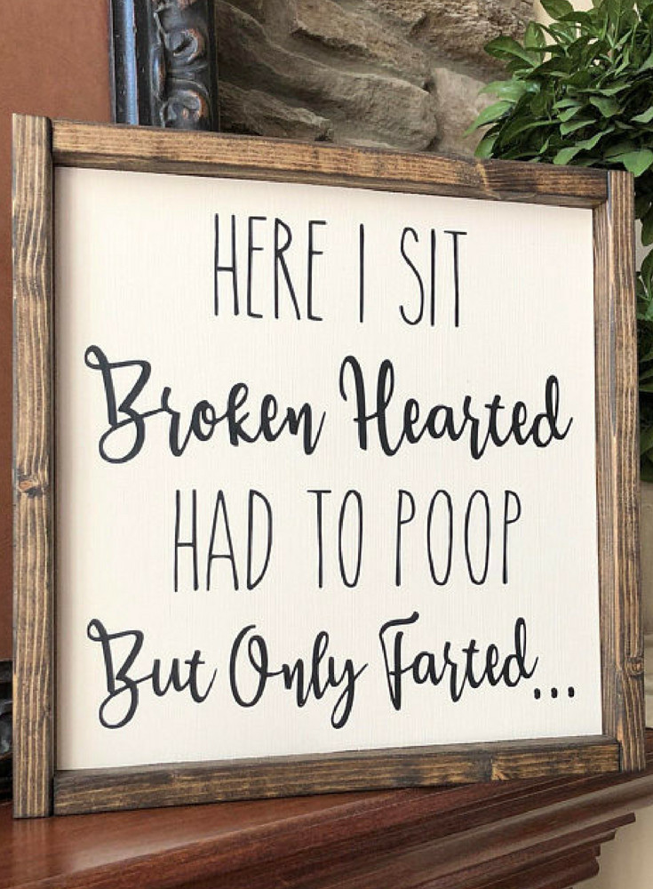 Bathroom Decor Signs
 Here I Sit Broken Hearted Had To Poop But ly Farted Sign