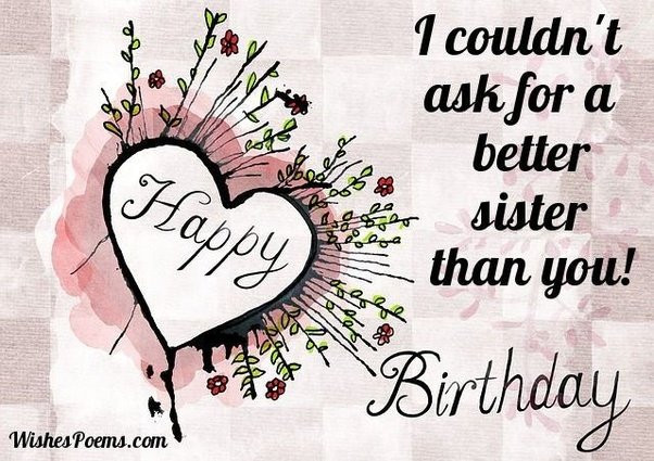 Best Birthday Wishes For Sister
 What are the best birthday captions for a sister Quora