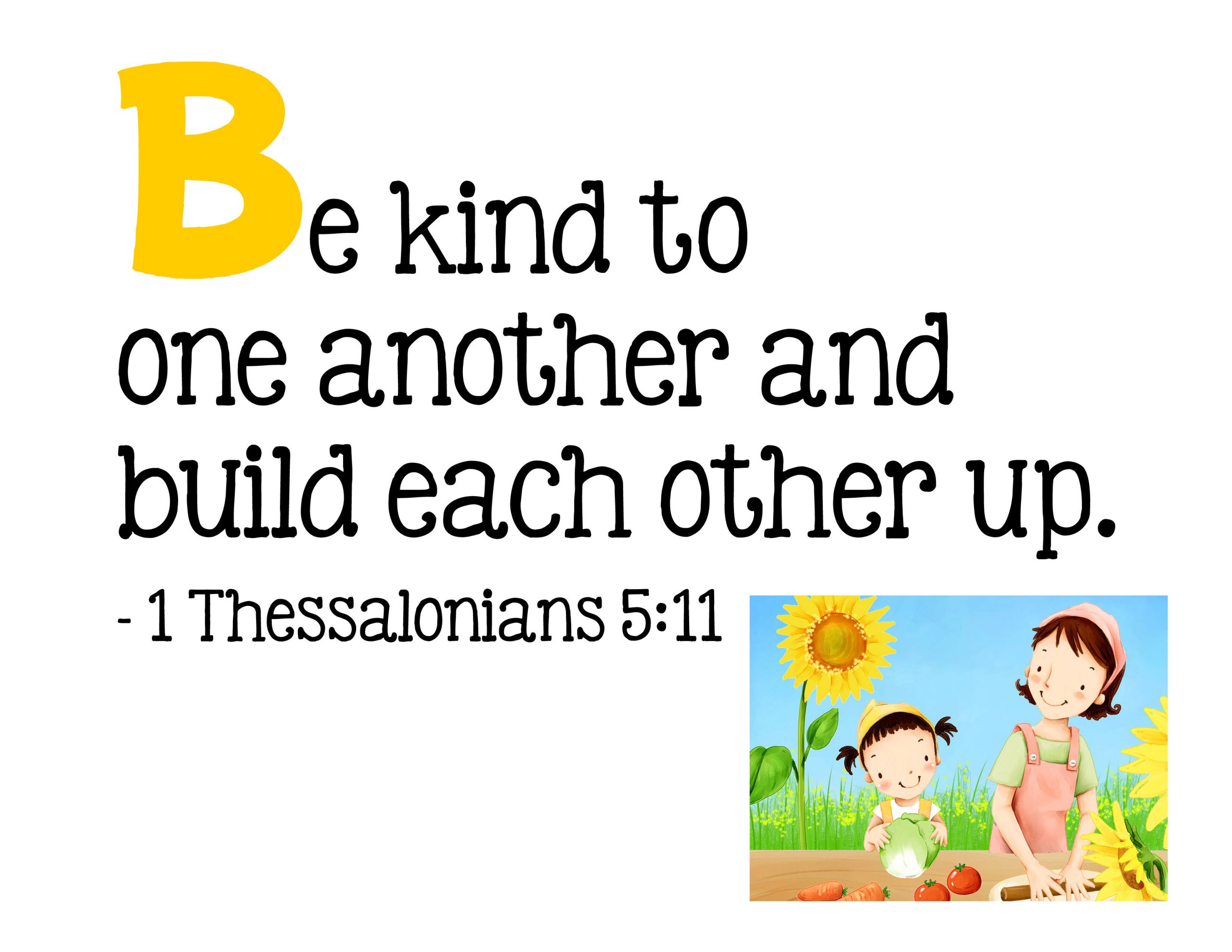 Bible Quotes For Kids
 B Be kind to one another and build each other up 1