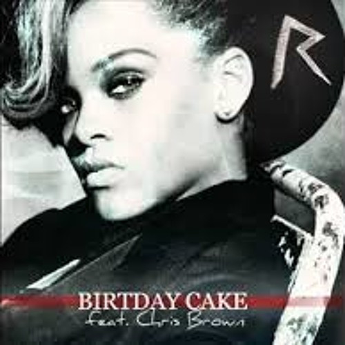 Birthday Cake Rihanna Chris Brown
 Rihanna Feat Chris Brown Birthday Cake ficial Full
