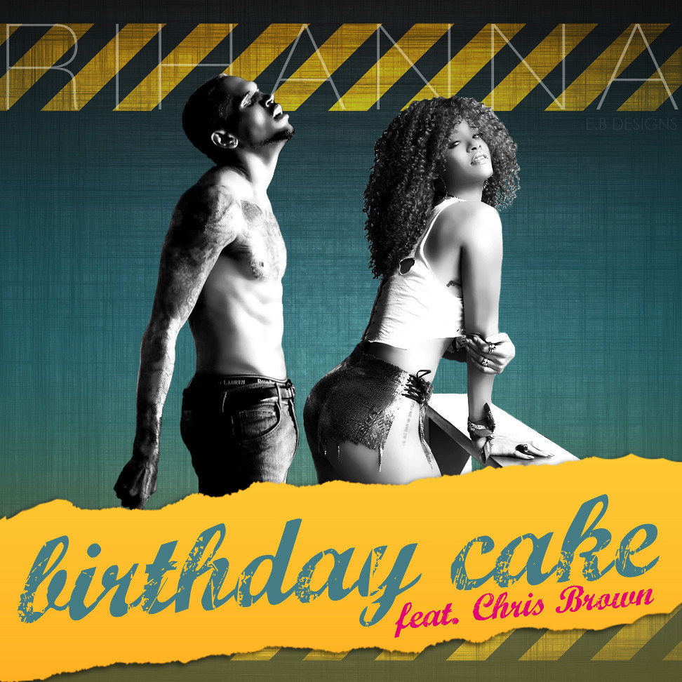 Birthday Cake Rihanna Chris Brown
 Rihanna Birthday Cake Feat Chris Brown FanMade Single