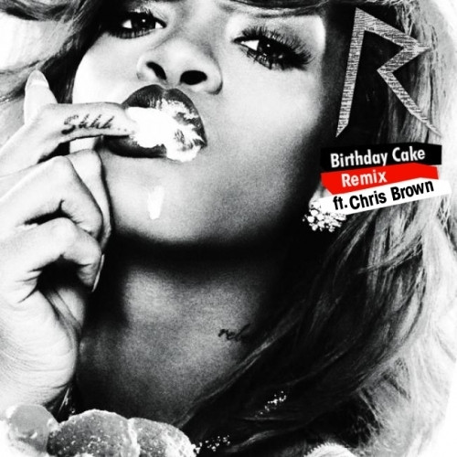 Birthday Cake Rihanna Chris Brown
 Rihanna – Birthday Cake Remix Lyrics