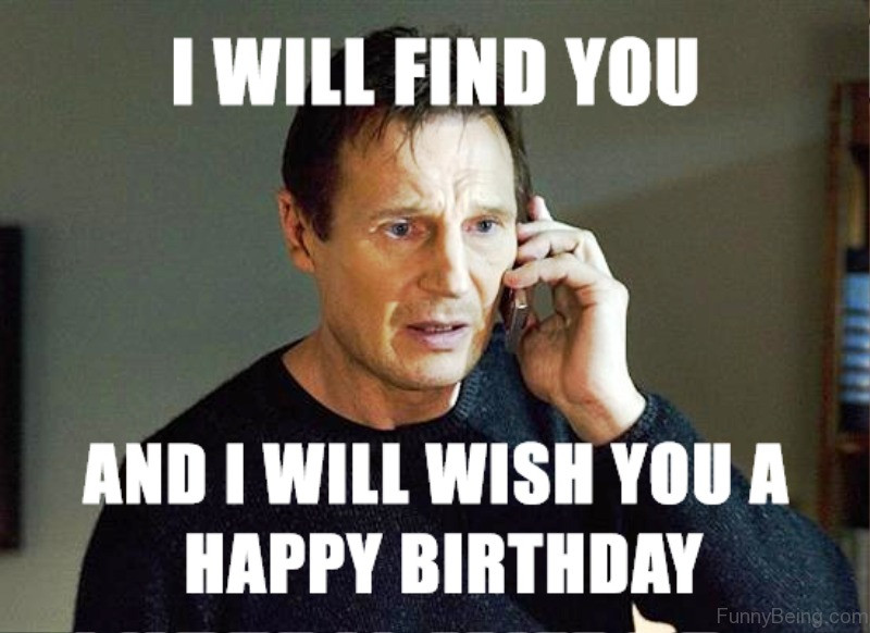 Birthday Memes Funny
 20 I Will Find You Memes You ll Surely Have Fun With