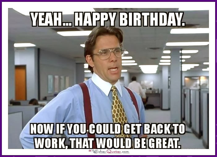 Birthday Memes Funny
 20 Outrageously Hilarious Birthday Memes [Volume 2