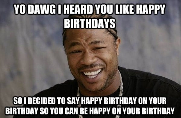 Birthday Memes Funny
 Its my Birthday today wish me with a dirty joke or line