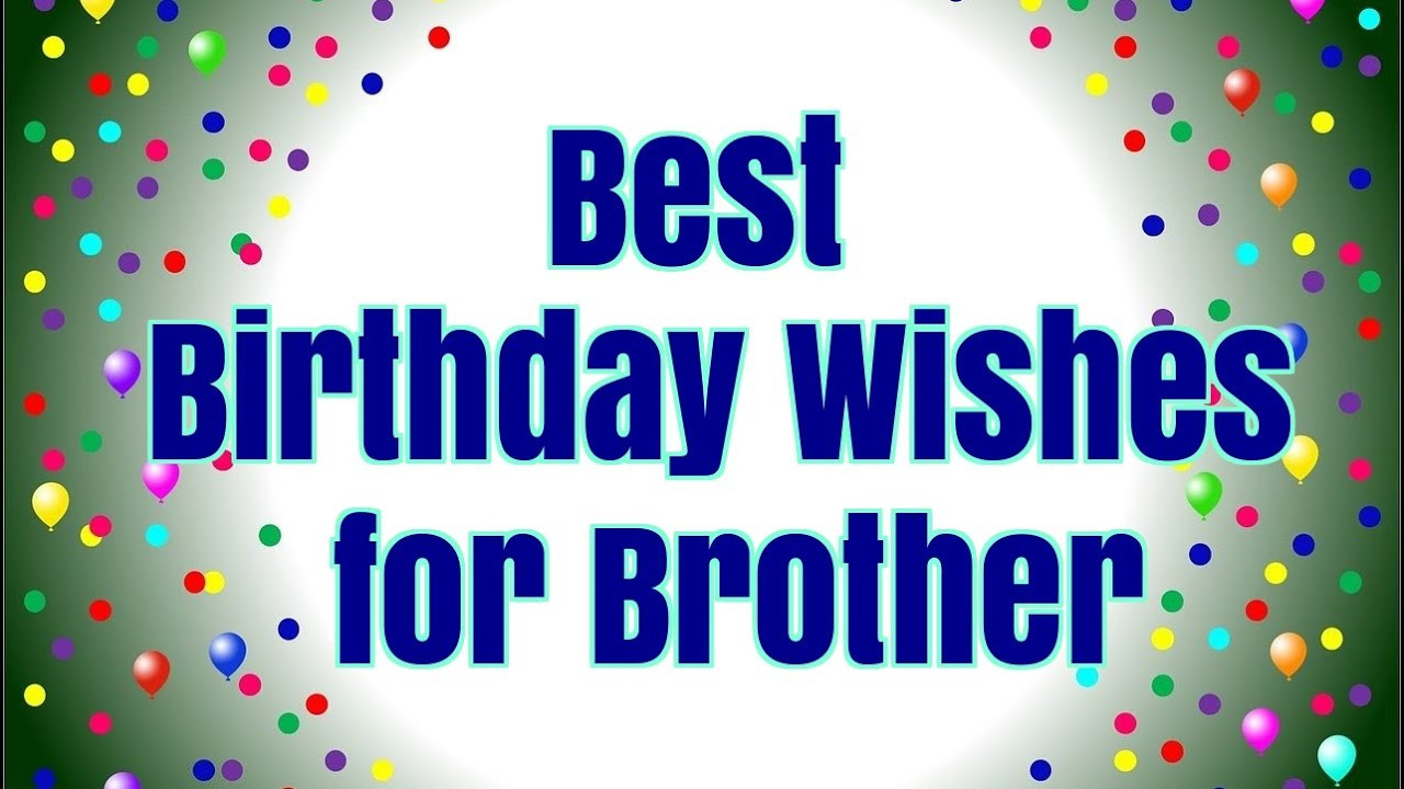 Birthday Wishes For Brothers
 Best Birthday Wishes for Brother Happy Birthday Brother