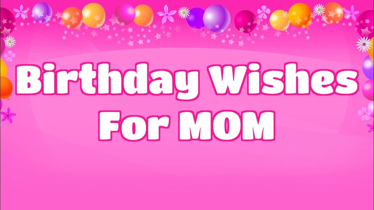 Birthday Wishes For Mom
 Birthday Wishes for Mom