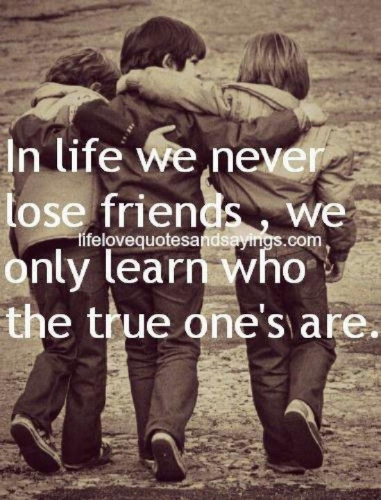 Boy Friendship Quotes
 In life we never lose friends we only learn who