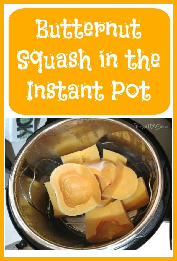 Butternut Squash Instant Pot
 Butternut Squash in the Instant Pot The Things I Love Most